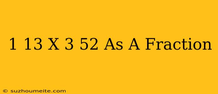 1/13 X 3/52 As A Fraction