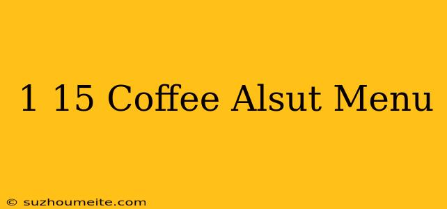 1/15 Coffee Alsut Menu