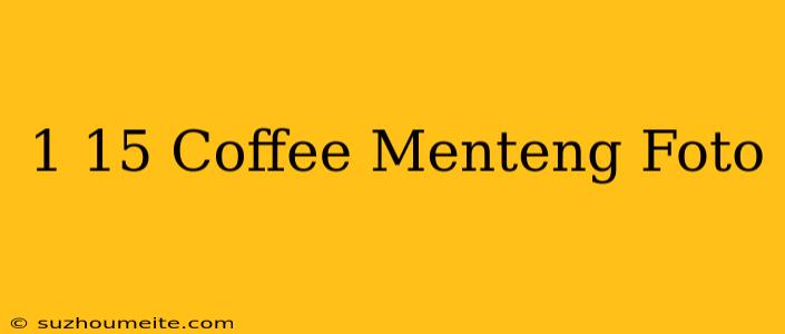 1/15 Coffee Menteng Foto