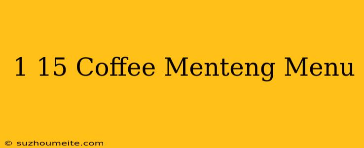 1/15 Coffee Menteng Menu