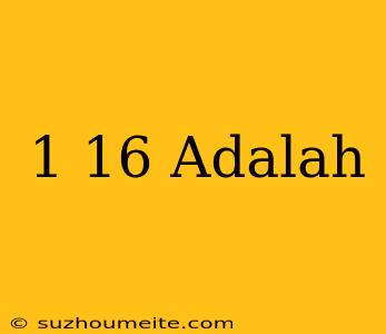 1/16 Adalah