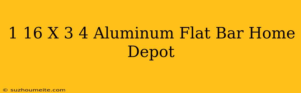 1/16 X 3/4 Aluminum Flat Bar Home Depot