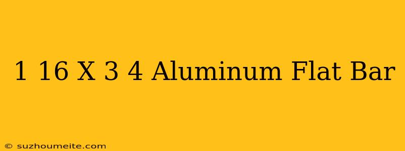 1/16 X 3/4 Aluminum Flat Bar