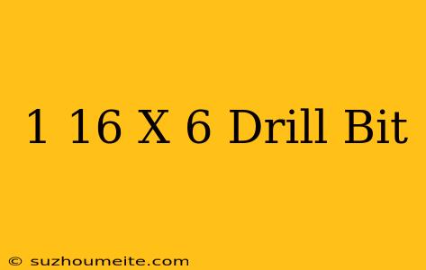 1/16 X 6 Drill Bit