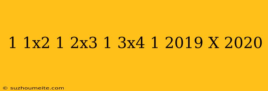 1/1x2+1/2x3+1/3x4...+1/2019 X 2020