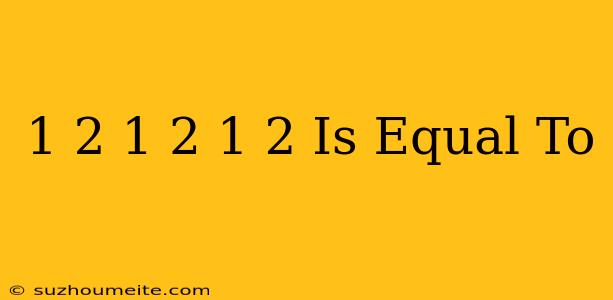 1/2+1/2+1/2 Is Equal To