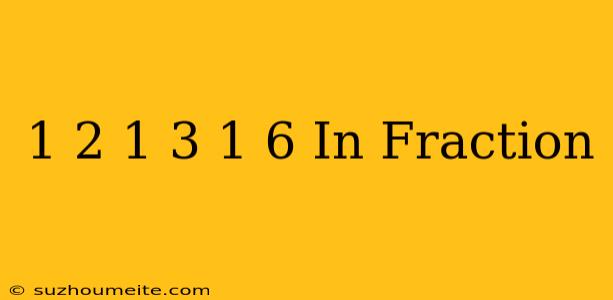 1/2+1/3+1/6 In Fraction