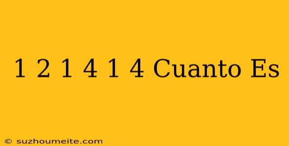 1/2+1/4+1/4 Cuanto Es