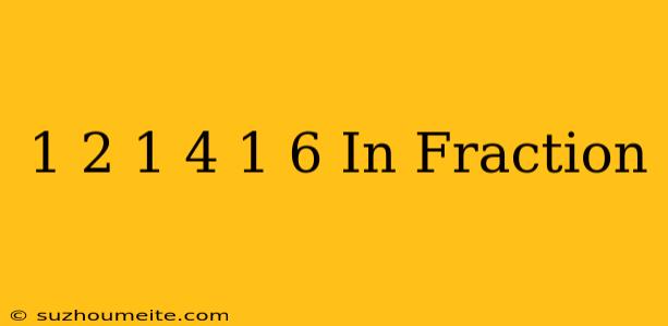 1/2+1/4+1/6 In Fraction