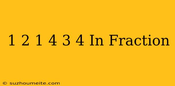 1/2+1/4+3/4 In Fraction