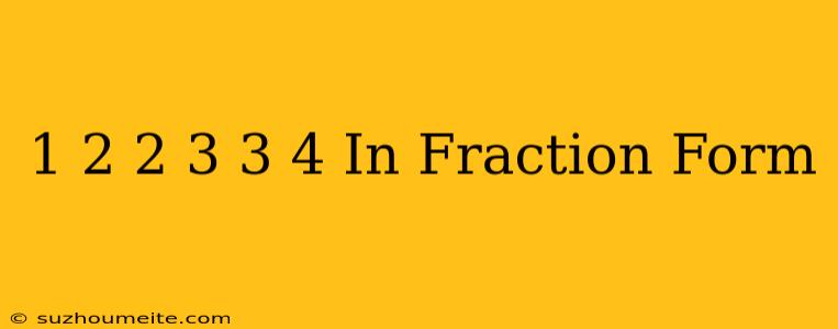 1/2+2/3+3/4 In Fraction Form