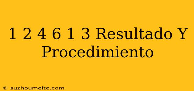 1/2+4/6+1/3 Resultado Y Procedimiento