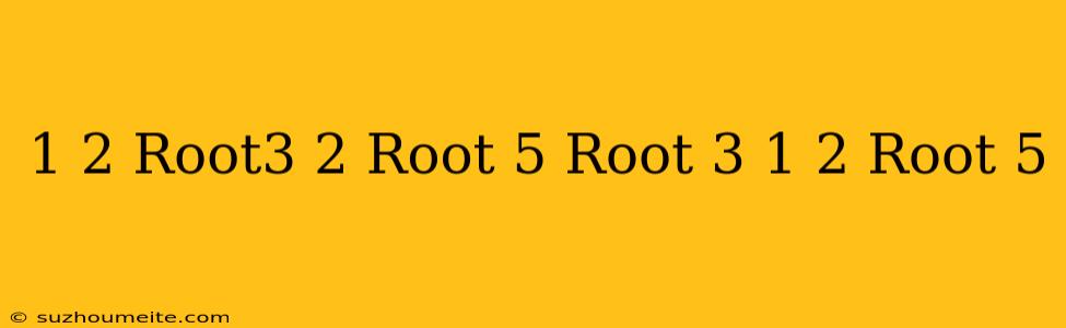 1/2+root3+2/root 5-root 3+1/2-root 5