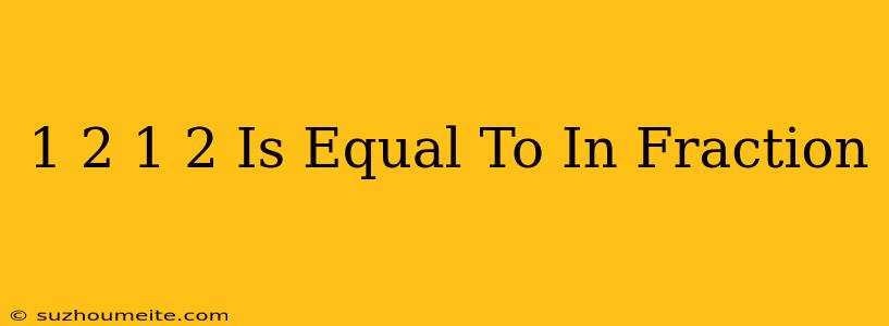 1/2×1/2 Is Equal To In Fraction