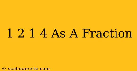 1/2×1/4 As A Fraction