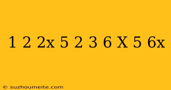 1/2(2x-5)+2/3(6-x)=5/6x