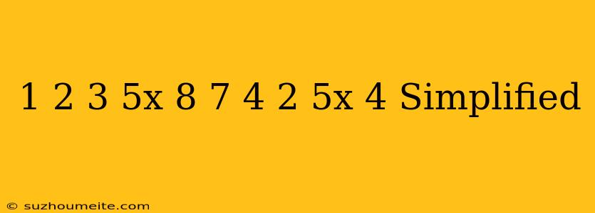 1/2(3/5x-8)+7/4(2/5x+4) Simplified