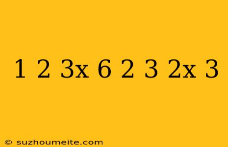 1/2(3x-6) 2/3(2x-3)