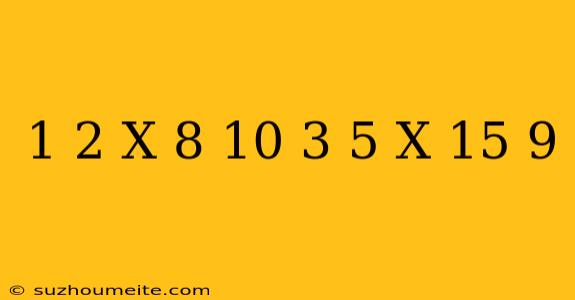 1/2(x-8)+10=3/5(x-15)+9