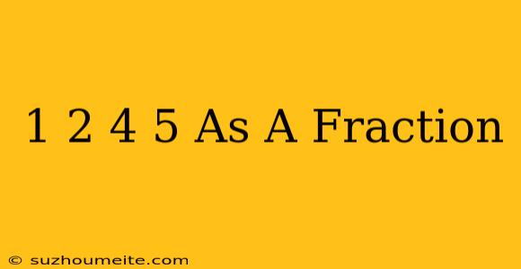 1/2 + 4/5 As A Fraction