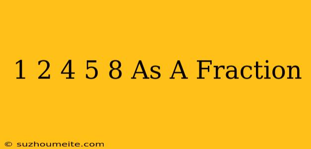 1/2 + 4 5/8 As A Fraction