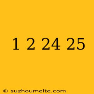 1/2 ×24×25