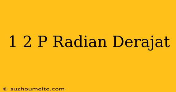 1/2 Π Radian = ... Derajat *