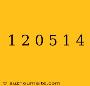 1/2 0 5 - 1/4