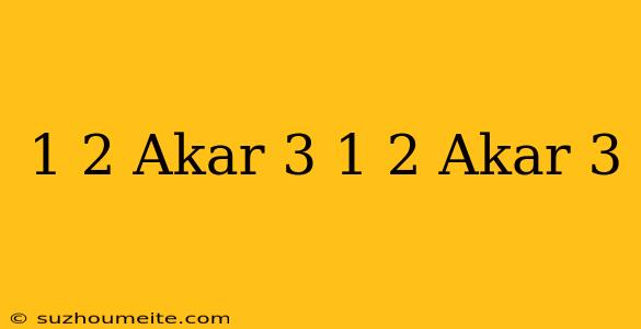 1/2 Akar 3 + 1/2 Akar 3