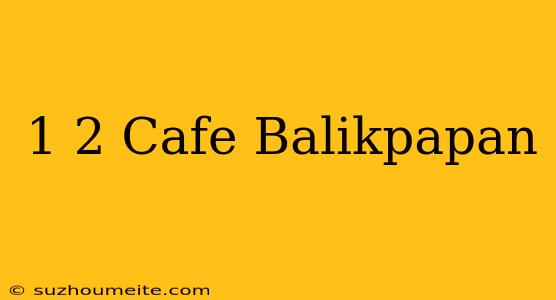 1/2 Cafe Balikpapan