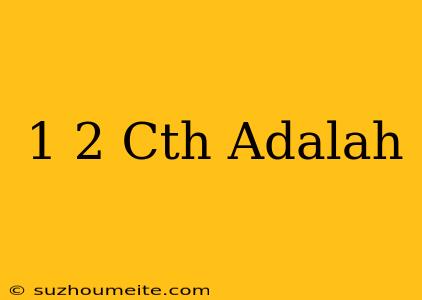 1/2 Cth Adalah