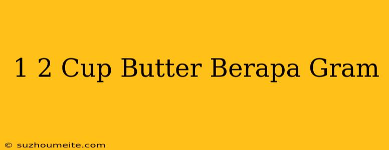 1/2 Cup Butter Berapa Gram