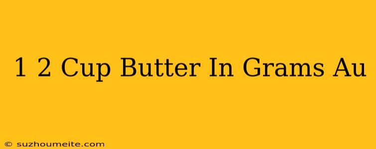 1/2 Cup Butter In Grams Au