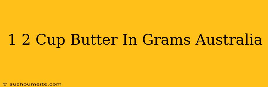 1/2 Cup Butter In Grams Australia