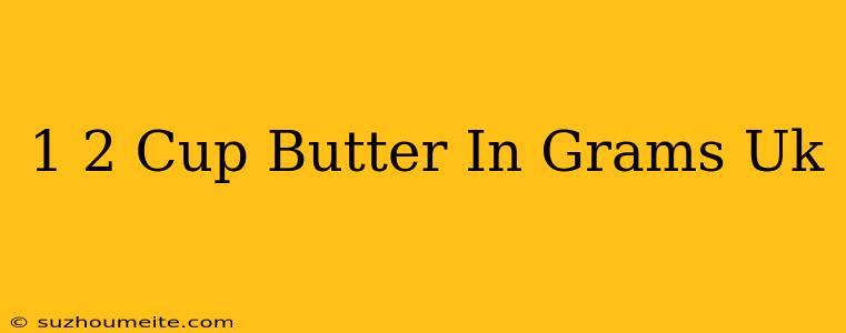 1/2 Cup Butter In Grams Uk