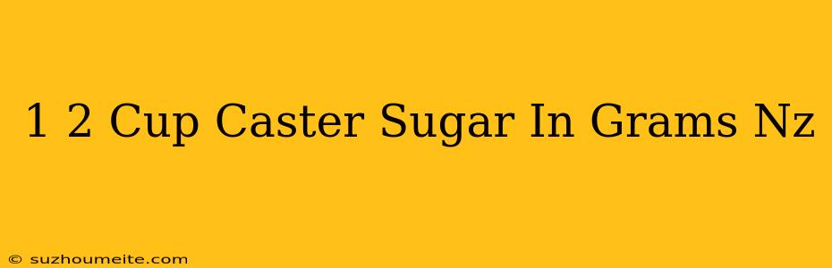 1/2 Cup Caster Sugar In Grams Nz