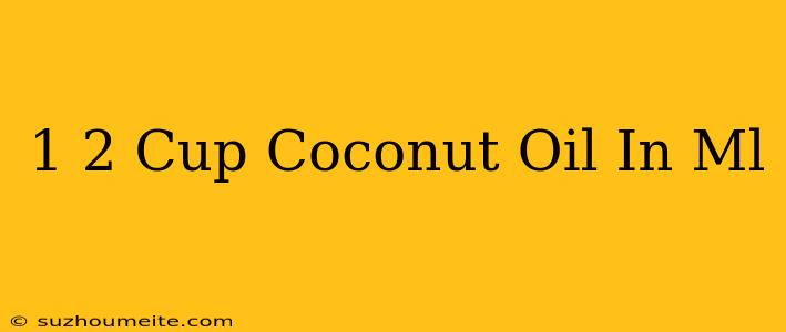 1/2 Cup Coconut Oil In Ml