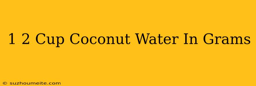 1/2 Cup Coconut Water In Grams