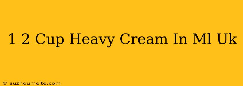 1/2 Cup Heavy Cream In Ml Uk