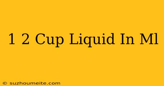 1/2 Cup Liquid In Ml