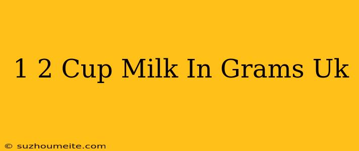 1/2 Cup Milk In Grams Uk