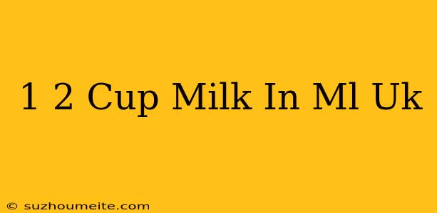 1/2 Cup Milk In Ml Uk