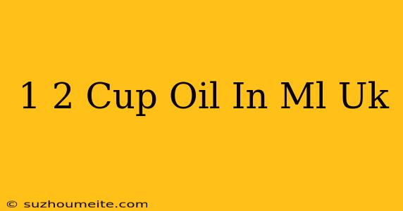 1/2 Cup Oil In Ml Uk