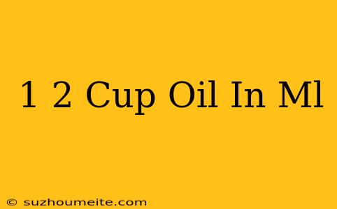 1/2 Cup Oil In Ml