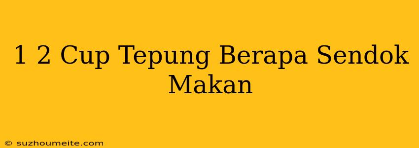 1/2 Cup Tepung Berapa Sendok Makan