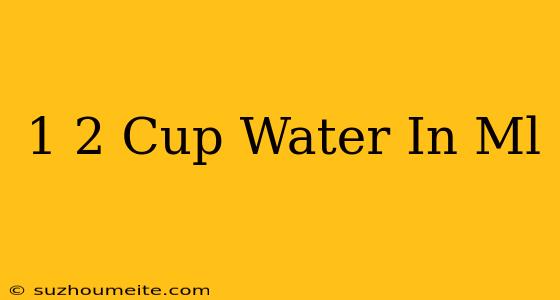 1/2 Cup Water In Ml