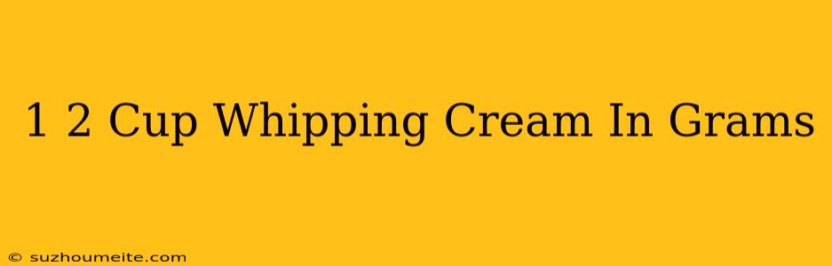 1/2 Cup Whipping Cream In Grams