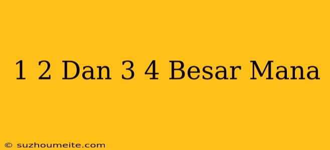 1/2 Dan 3/4 Besar Mana