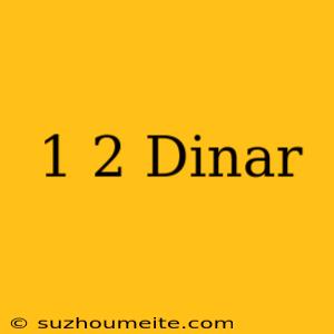 1/2 Dinar