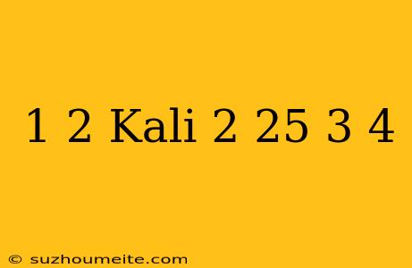 1/2 Kali 2 25 3/4